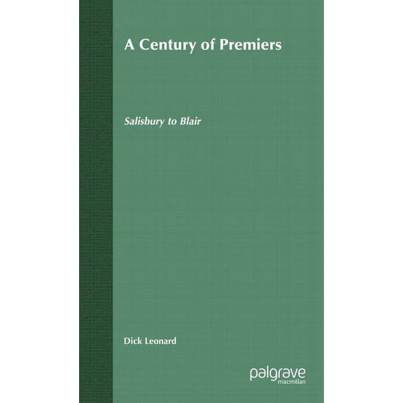 A Century of Premiers: Salisbury to Blair, (Hardcover)