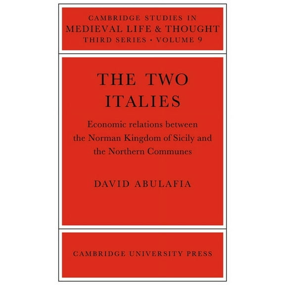 Cambridge Studies in Medieval Life and T The Two Italies: Economic Relations Between the Norman Kingdom of Sicily and the Northern Communes, Book 9, (Paperback)