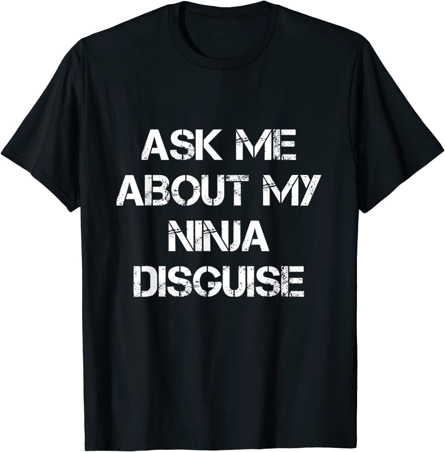 Ask Me About My Ninja Disguise T-shirt Funny Ninja Tee - Walmart.com