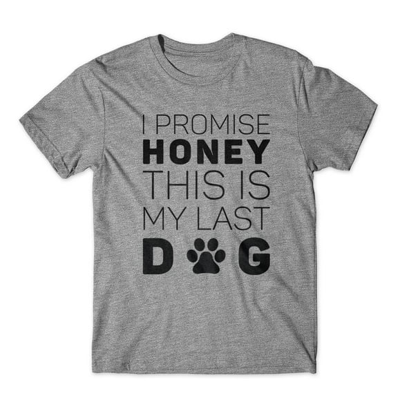 Mighty Circus I Promise Honey My Last Dog T-Shirt 100% Cotton Premium Tee - Gray, Small