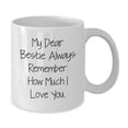 thumbnail image 2 of Funny Bestie Gifts, White Coffee Mug with My Dear Bestie. Always Remember How Much I Love You., Bestie Birthday Unique Gifts from Men to Bestie, Unique Bestie Gift for Her, 2 of 4