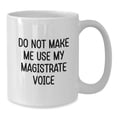 thumbnail image 2 of Magistrate White Coffee Mug Gifts from Family Friends Christmas Unique Presents - Don't Make Me Use My Magistrate Voice, 2 of 4