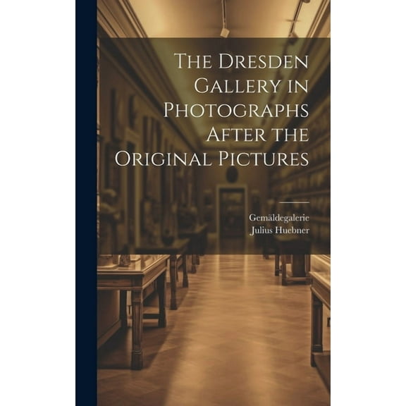The Dresden Gallery in Photographs After the Original Pictures (Hardcover)