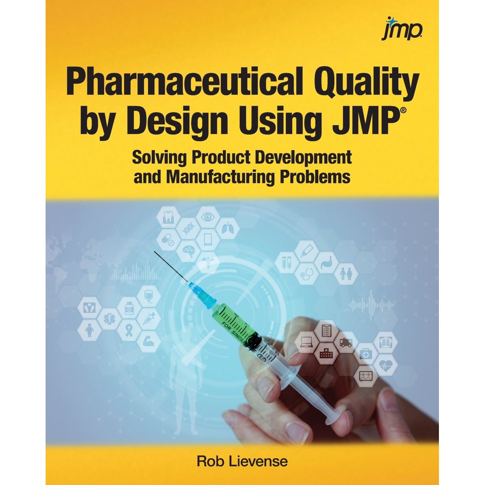 Pharmaceutical Quality by Design Using JMP Solving Product Development and Manufacturing