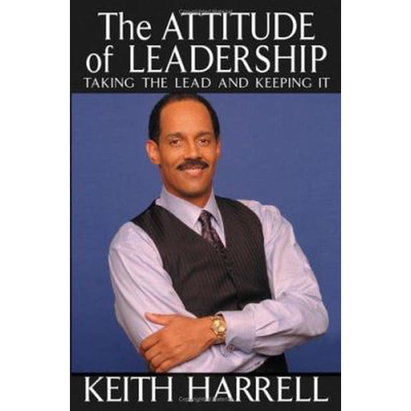 Pre-Owned The Attitude of Leadership: Taking the Lead and Keeping It (Hardcover) 0471420247 9780471420248