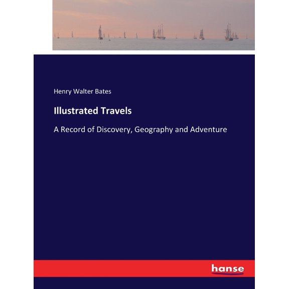 Illustrated Travels: A Record of Discovery, Geography and Adventure, (Paperback)