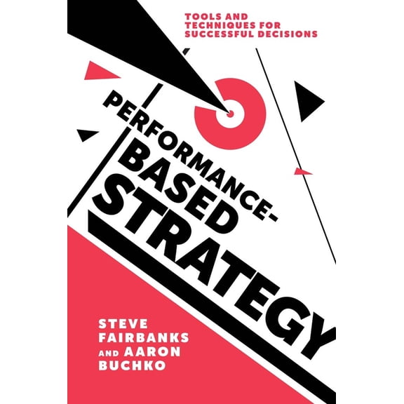 Pre-Owned Performance-Based Strategy: Tools and Techniques for Successful Decisions (Hardcover) 1787437965 9781787437968