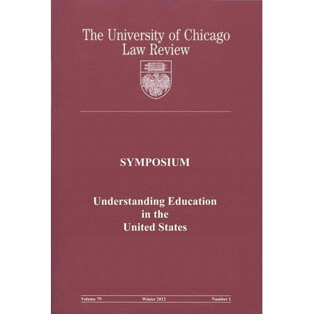 University of Chicago Law Review: Symposium - Understanding Education in the United States: Volume 79, Number 1 - Winter 2012 - (Best Law Schools In Chicago)