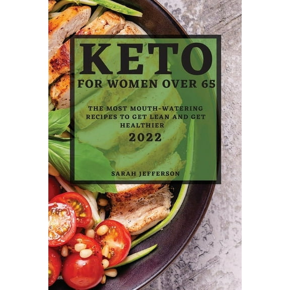 Keto 2022 for Women Over 55: The Most Mouth-Watering Recipes to Get Lean and Get Healthier, (Paperback)