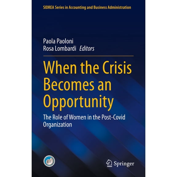 Sidrea Accounting and Business Administr When the Crisis Becomes an Opportunity: The Role of Women in the Post-Covid Organization, (Hardcover)