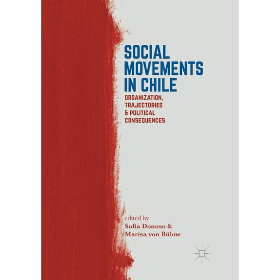 Social Movements in Chile: Organization, Trajectories, and Political Consequences, (Paperback)