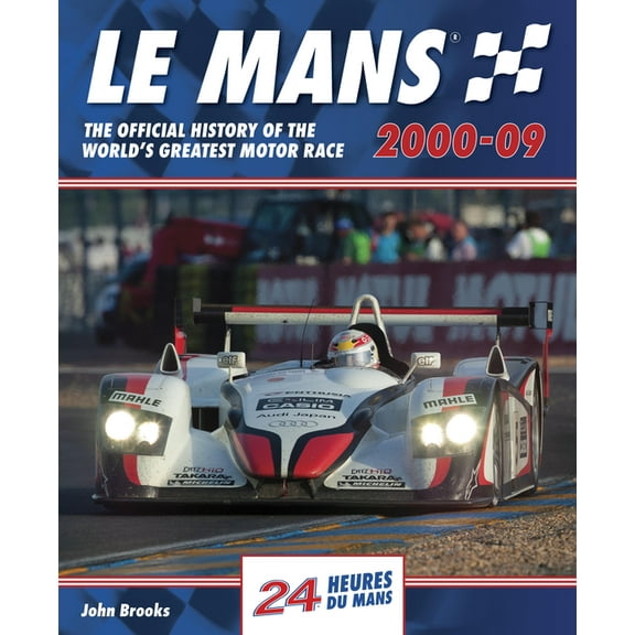 Le Mans 2000-09: The Official History of the World's Greatest Motor Race, (Hardcover)