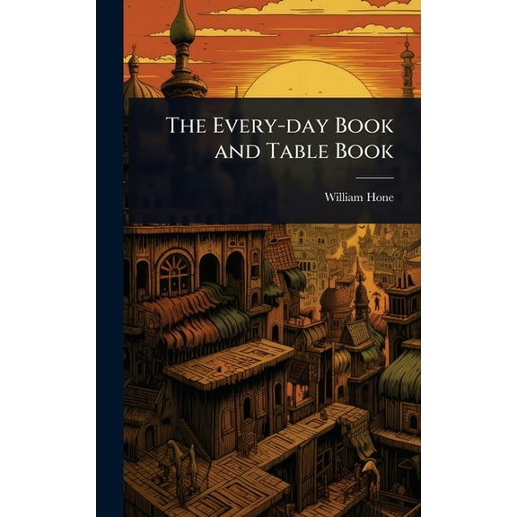 The Every-day Book and Table Book, (Hardcover)