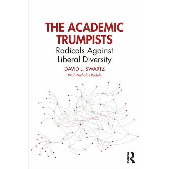 The Academic Trumpists: Radicals Against Liberal Diversity, (Paperback)