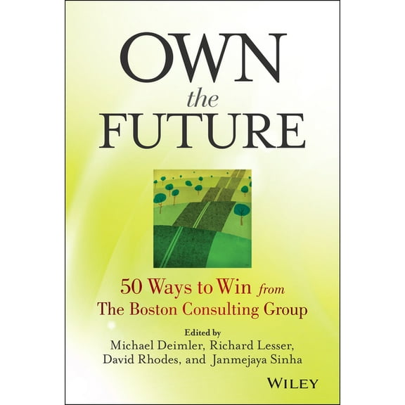 Own the Future: 50 Ways to Win from The Boston Consulting Group, (Hardcover)