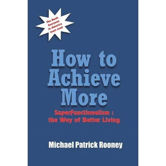 How to Achieve More: SuperFunctionalism: the Way of Better Living (Paperback)