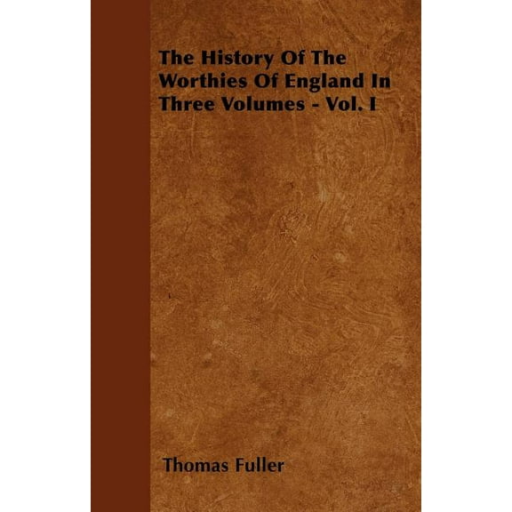 The History Of The Worthies Of England In Three Volumes - Vol. I (Paperback)