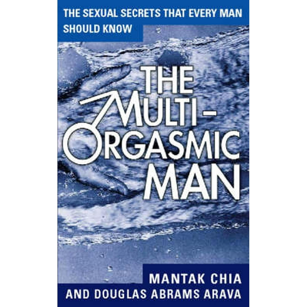 Sexual Secrets That Every Man Should Know The Multi Orgasmic Man The Sexual Secrets That 6124