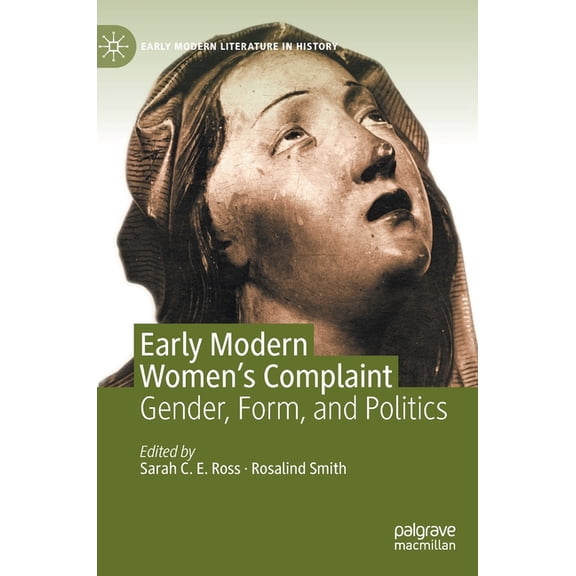 Early Modern Literature in History Early Modern Women's Complaint: Gender, Form, and Politics, (Hardcover)