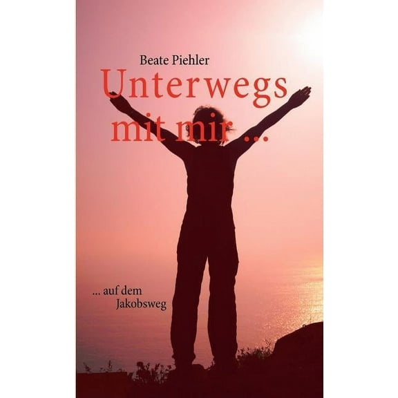 Unterwegs mit mir ...: ... auf dem Jakobsweg, (Paperback)