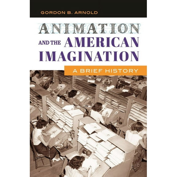 Animation and the American Imagination: A Brief History, (Hardcover)