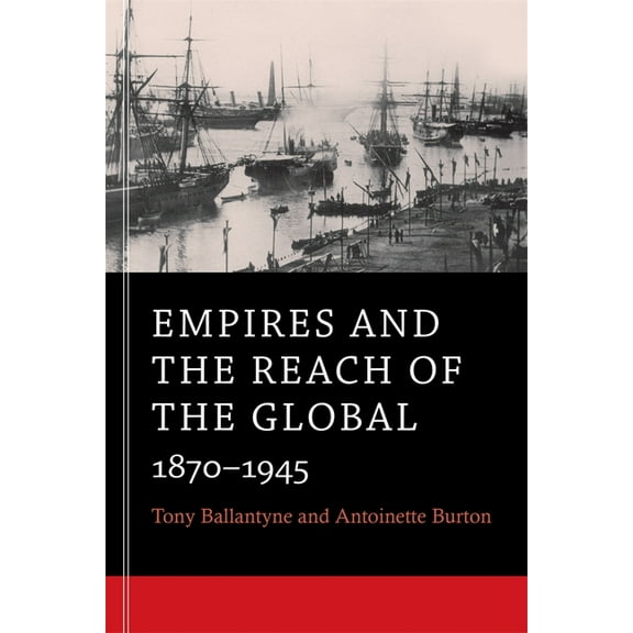 Empires and the Reach of the Global: 1870-1945, (Paperback)