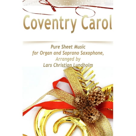 - Coventry Carol Pure Sheet Music for Organ and Soprano Saxophone, Arranged by Lars Christian Lundholm - eBook