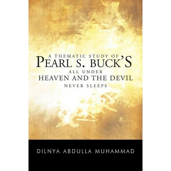 A Thematic Study of Pearl S. Buck's All Under Heaven and the Devil Never Sleeps, (Paperback)