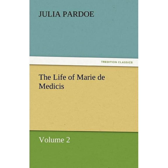 The Life of Marie de Medicis (Paperback)