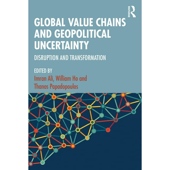 Global Value Chains and Geopolitical Uncertainty: Disruption and Transformation, (Paperback)