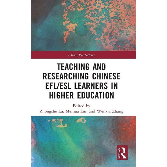 China Perspectives Teaching and Researching Chinese EFL/ESL Learners in Higher Education, (Hardcover)