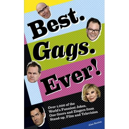 Best. Gags. Ever! : Over 1,000 of the World's Funniest Jokes, One-liners and Zingers from Stand-up, Film and (Best And Funniest Pick Up Lines)