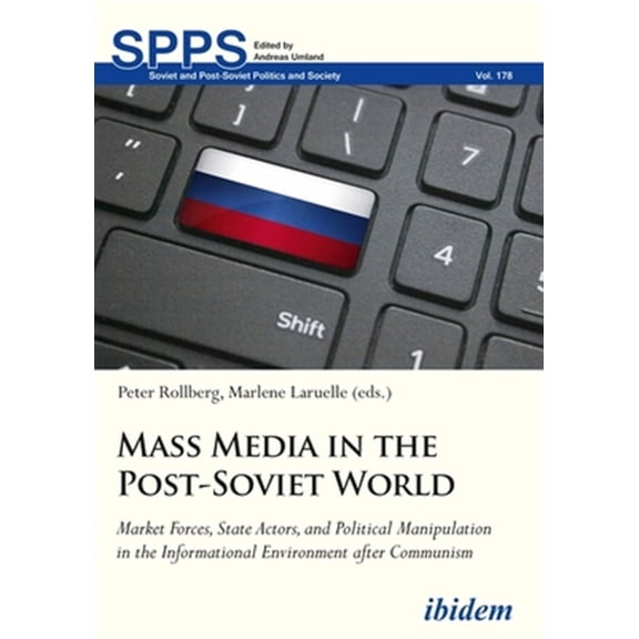 Pre-Owned Soviet and Post-Soviet Politics and Society: Mass Media in the Post-Soviet World. Market Forces, State Actors, and Political Manipulation in the Informational Environment after Communism (Paperback)