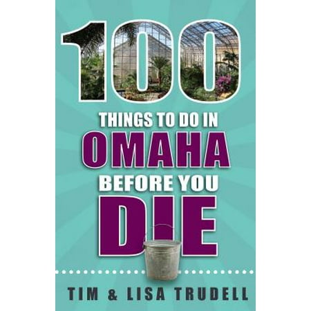 100 Things to Do in Omaha Before You Die