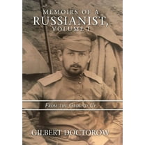 Memoirs of a Russianist, Volume I: From the Ground Up  Hardcover  Gilbert Doctorow