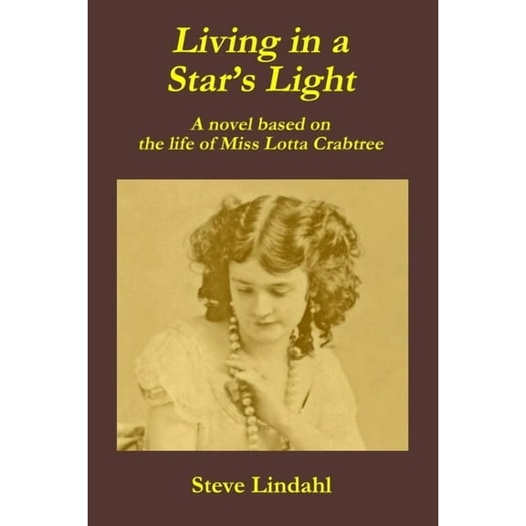 Living in a Star's Light: A novel based on the life of Miss Lotta Crabtree, (Paperback)