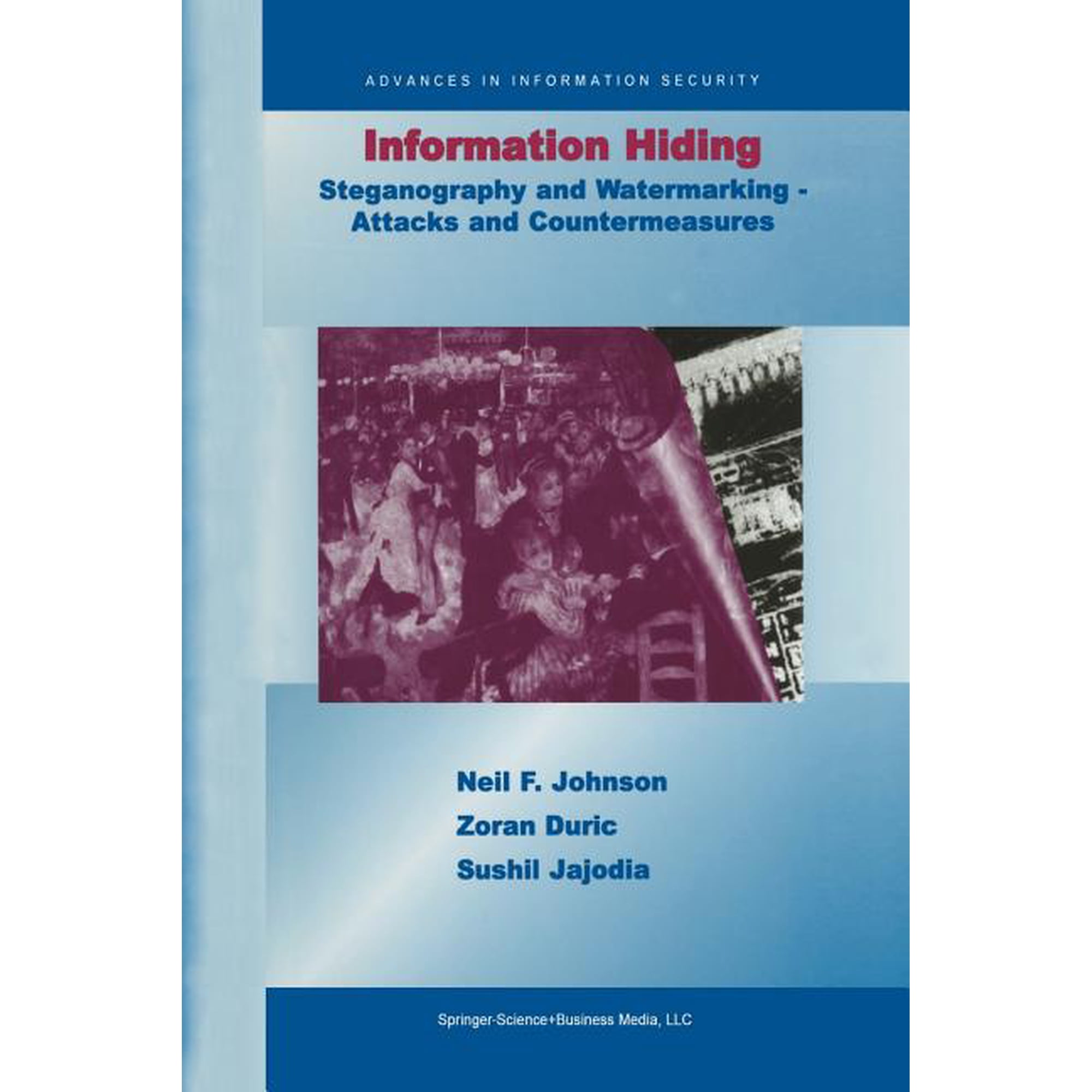 Advances in Information Security Information Hiding: Steganography and Watermarking-Attacks and Countermeasures: Steganography and Watermarking - Attacks Book 1 (Paperback)