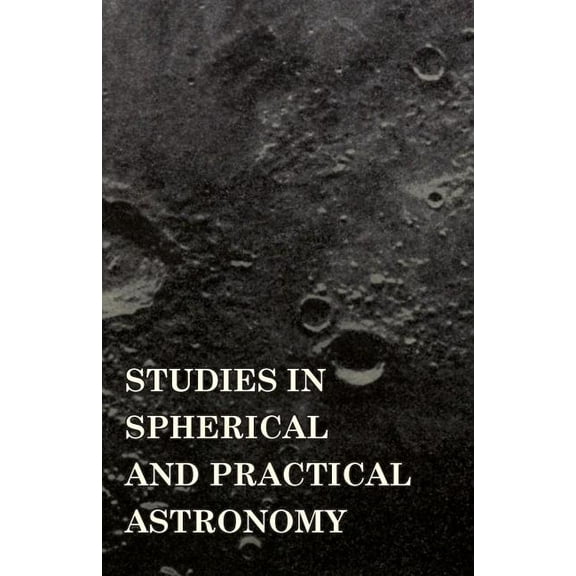 Studies in Spherical and Practical Astronomy (Paperback)