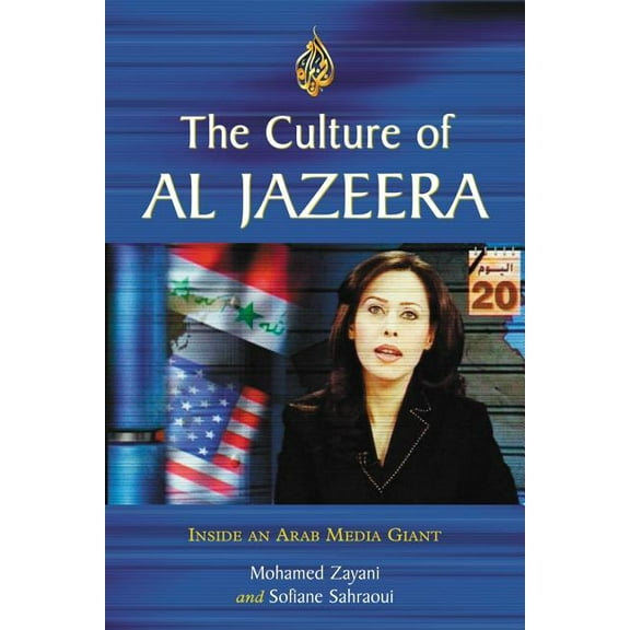 The Culture of Al Jazeera: Inside an Arab Media Giant, (Paperback)