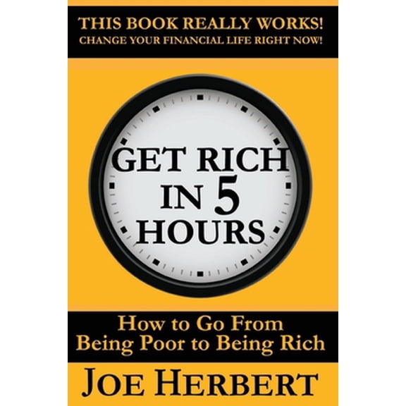 Pre-Owned Get Rich in 5 Hours: How to Go from Being Poor to Being Rich (Paperback) 1734133228 9781734133226