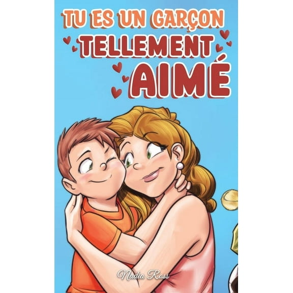 Livres de Motivation Pour Enfants Tu es un garÃ§on tellement aimÃ©: Une collection d'histoires inspirantes sur la famille, l'amitiÃ©, la confiance , (Hardcover)