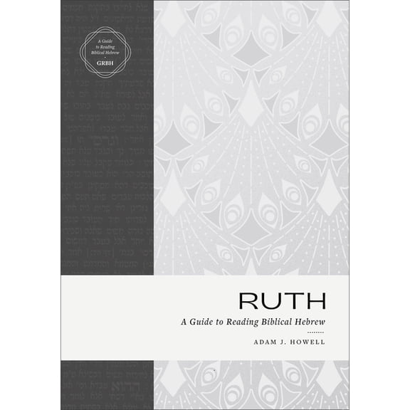 Guide to Reading Biblical Hebrew Ruth: A Guide to Reading Biblical Hebrew (an Intermediate Hebrew Reader's Edition with Exegetical and Syntactical Aids), (Paperback)