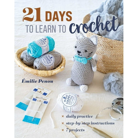 21 Days to Learn... 21 Days to Learn to Crochet: Daily Practice, Step-By-Step Instructions, 7 Projects, (Paperback)