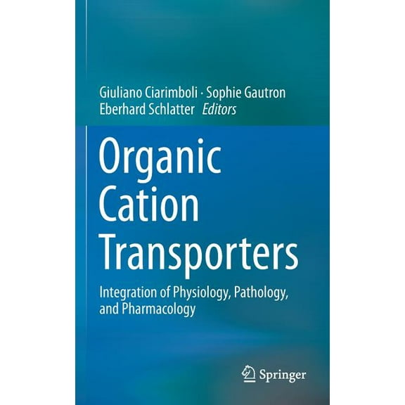 Organic Cation Transporters: Integration of Physiology, Pathology, and Pharmacology, (Hardcover)