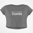 thumbnail image 1 of But First Coffee Junior Boxy Crop Top T Shirt, 1 of 1
