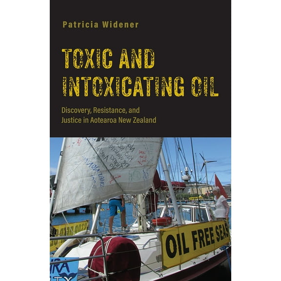 Nature, Society, and Culture: Toxic and Intoxicating Oil : Discovery, Resistance, and Justice in Aotearoa New Zealand (Paperback)