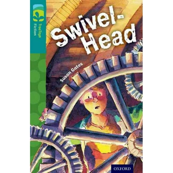 Oxford Reading Tree TreeTops Fiction: Level 16: Swivel-Head