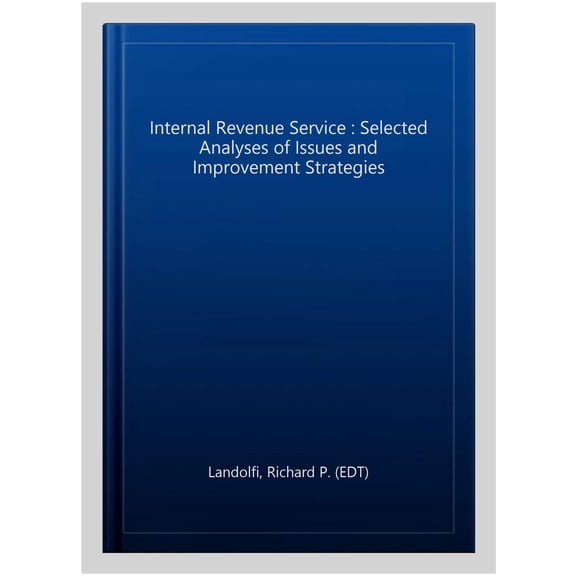 Pre-Owned Internal Revenue Service : Selected Analyses of Issues and Improvement Strategies