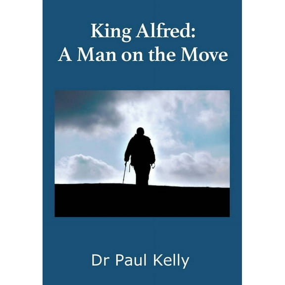 King Alfred: A Man on the Move, (Paperback)