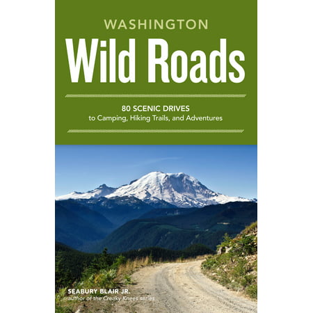 Wild Roads Washington : 80 Scenic Drives to Camping, Hiking Trails, and